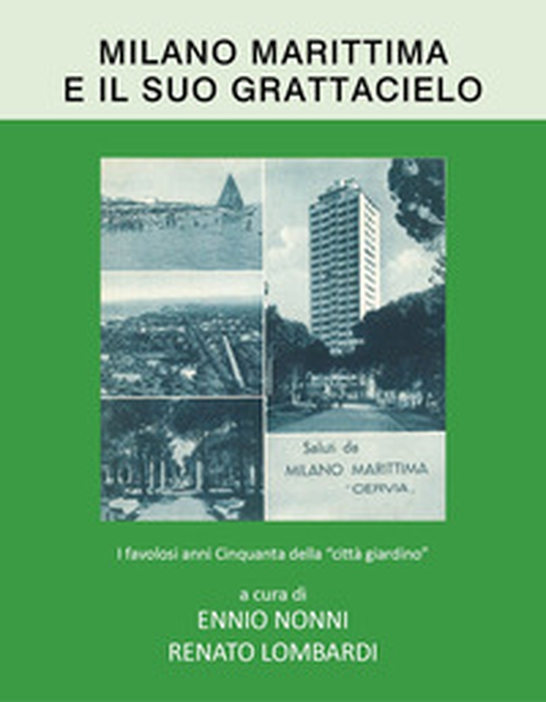 Milano Marittima e il suo grattacielo. I favolosi anni Cinquanta della «città giardino» - Librerie.coop Milano Marittima e il suo grattacielo. I favolosi anni Cinquanta della «città giardino» - Librerie.coop
