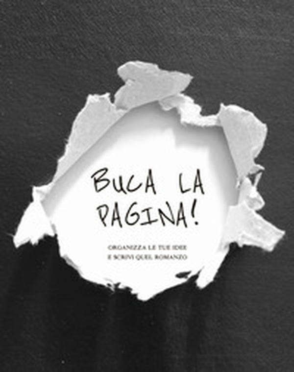 Buca la pagina! Organizza le tue idee e scrivi quel romanzo - Librerie.coop Buca la pagina! Organizza le tue idee e scrivi quel romanzo - Librerie.coop