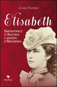 Elisabeth, imperatrice d'Austria e regina d'Ungheria - Librerie.coop