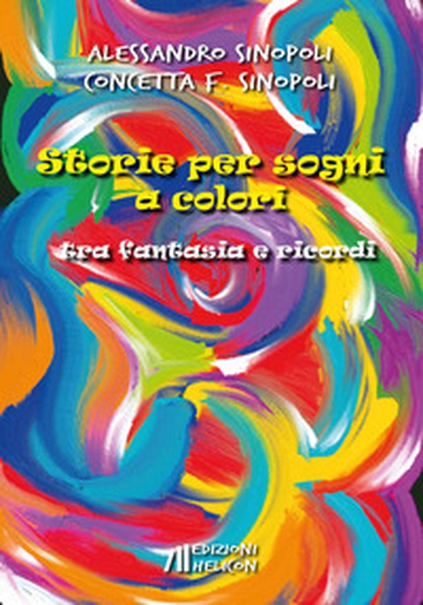 Storie per sogni a colori. Tra fantasia e ricordi - Librerie.coop Storie per sogni a colori. Tra fantasia e ricordi - Librerie.coop