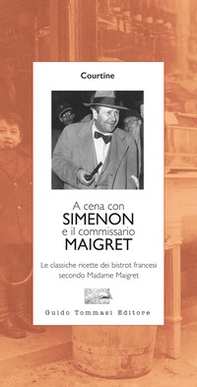A cena con Simenon ed il commissario Maigret. Le classiche ricette dei bistrot francesi secondo madame Maigret - Librerie.coop