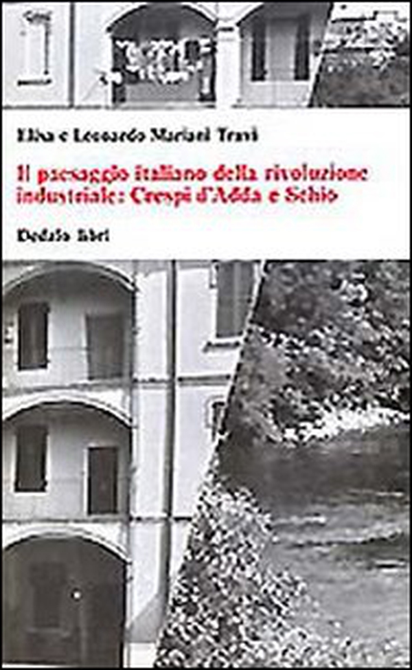 Il paesaggio italiano della rivoluzione industriale: Crespi d'Adda e Schio - Librerie.coop Il paesaggio italiano della rivoluzione industriale: Crespi d'Adda e Schio - Librerie.coop