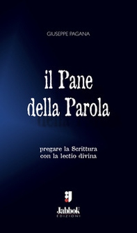 Il pane della parola. Pregare la Scrittura con la lectio divina - Librerie.coop