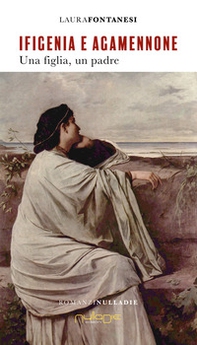 Ifigenia e Agamennone. Una figlia, un padre - Librerie.coop