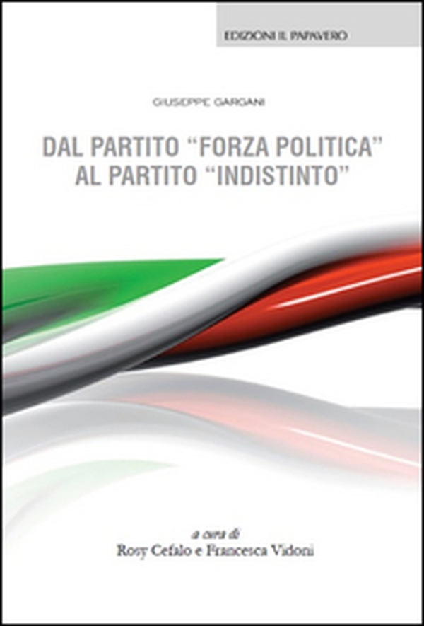 Dal partito «forza politica» al partito «indistinto» - Librerie.coop Dal partito «forza politica» al partito «indistinto» - Librerie.coop