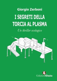 I segreti della torcia al plasma. Un thriller ecologico - Librerie.coop I segreti della torcia al plasma. Un thriller ecologico - Librerie.coop