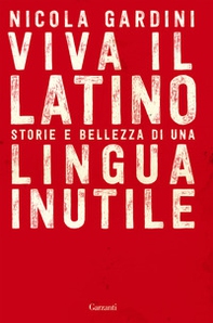 Viva il latino. Storie e bellezza di una lingua inutile - Librerie.coop