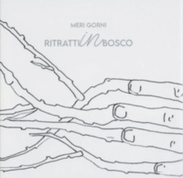 Meri Gorni. Ritratti in bosco - Librerie.coop Meri Gorni. Ritratti in bosco - Librerie.coop