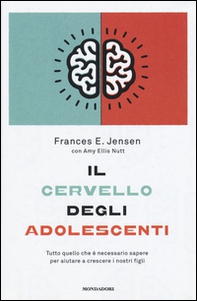Il cervello degli adolescenti. Tutto quello che è necessario sapere per aiutare a crescere i nostri figli - Librerie.coop