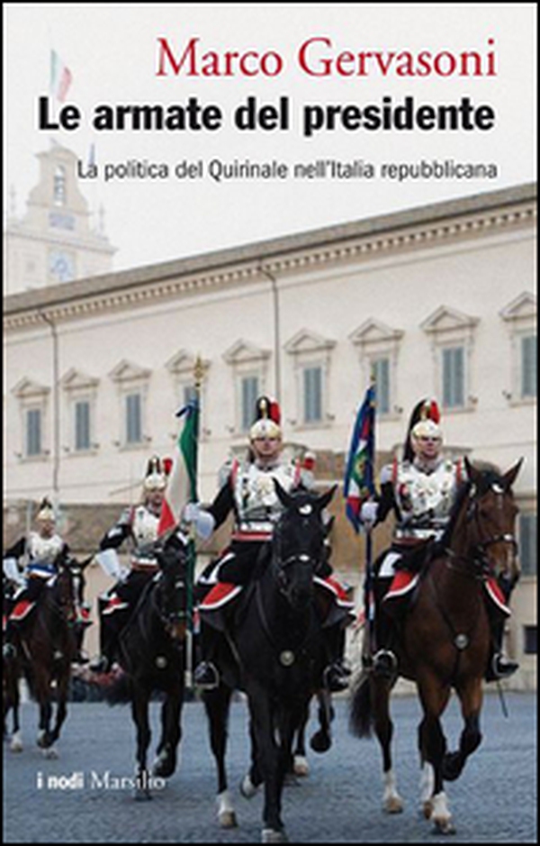 Le armate del presidente. La politica del Quirinale nell'Italia repubblicana - Librerie.coop Le armate del presidente. La politica del Quirinale nell'Italia repubblicana - Librerie.coop