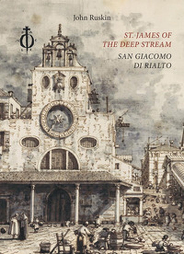 St. James of the Deep Stream. San Giacomo di Rialto - Librerie.coop St. James of the Deep Stream. San Giacomo di Rialto - Librerie.coop
