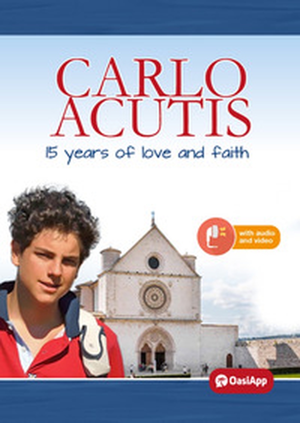 Carlo Acutis. 15 years of love and faith - Librerie.coop