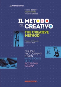 Il metodo del creativo. Moda, fotografia, design nelle storie dell'Accademia Italiana. Ediz. italiana e inglese - Librerie.coop