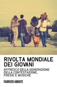 Rivolta mondiale dei giovani. Affresco della generazione della contestazione, poesie e musiche - Librerie.coop