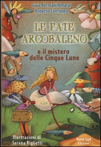 Le fate dell'Arcobaleno e il mistero delle Cinque Lune - Librerie.coop Le fate dell'Arcobaleno e il mistero delle Cinque Lune - Librerie.coop