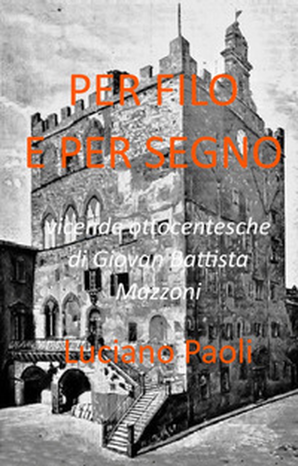 Per filo e per segno. Vicende ottocentesche di Giovan Battista Mazzoni - Librerie.coop Per filo e per segno. Vicende ottocentesche di Giovan Battista Mazzoni - Librerie.coop