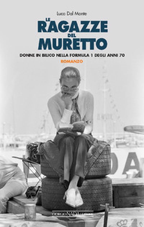 Le ragazze del muretto. Donne in bilico nella Formula 1 degli anni Settanta - Librerie.coop Le ragazze del muretto. Donne in bilico nella Formula 1 degli anni Settanta - Librerie.coop