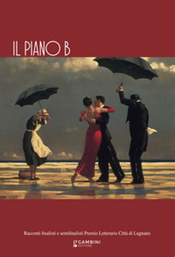 Il piano B. Racconti finalisti e semifinalisti Premio Letterario Città di Lugnano - Librerie.coop