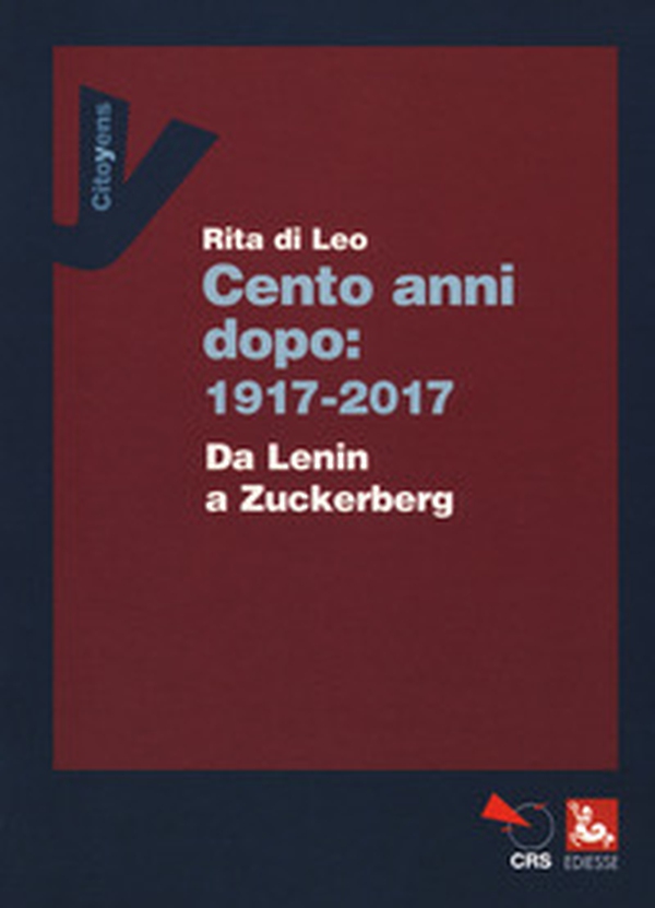 Cent'anni dopo: 1917-2017. Da Lenin a Zuckerberg - Librerie.coop Cent'anni dopo: 1917-2017. Da Lenin a Zuckerberg - Librerie.coop