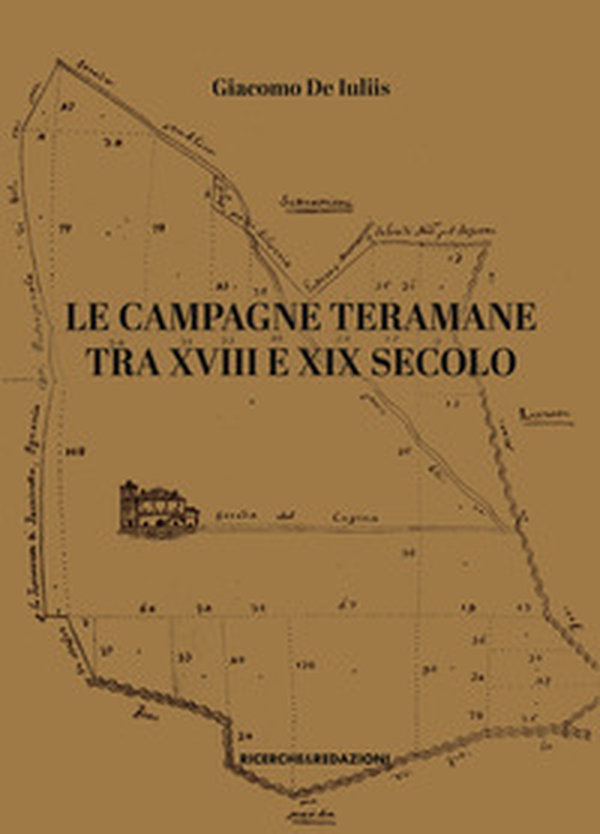 Le campagne teramane tra XVIII e XIX secolo. Assetti proprietari, ordinamenti colturali, forme di conduzione - Librerie.coop Le campagne teramane tra XVIII e XIX secolo. Assetti proprietari, ordinamenti colturali, forme di conduzione - Librerie.coop