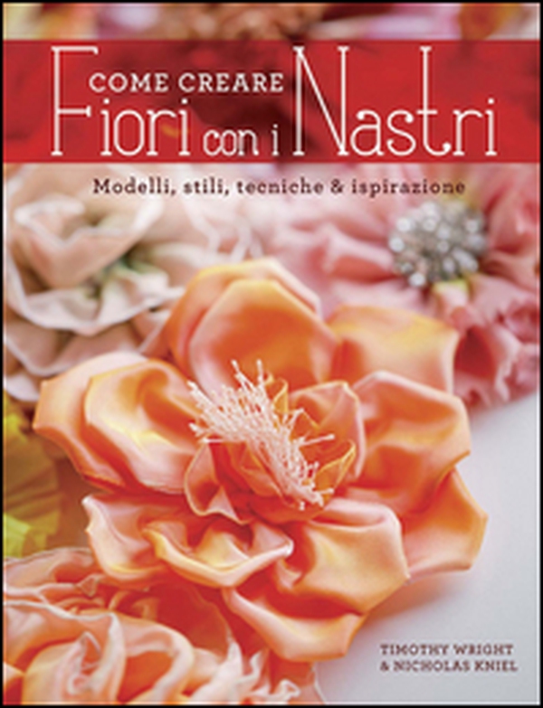 Come creare fiori con i nastri - Librerie.coop Come creare fiori con i nastri - Librerie.coop
