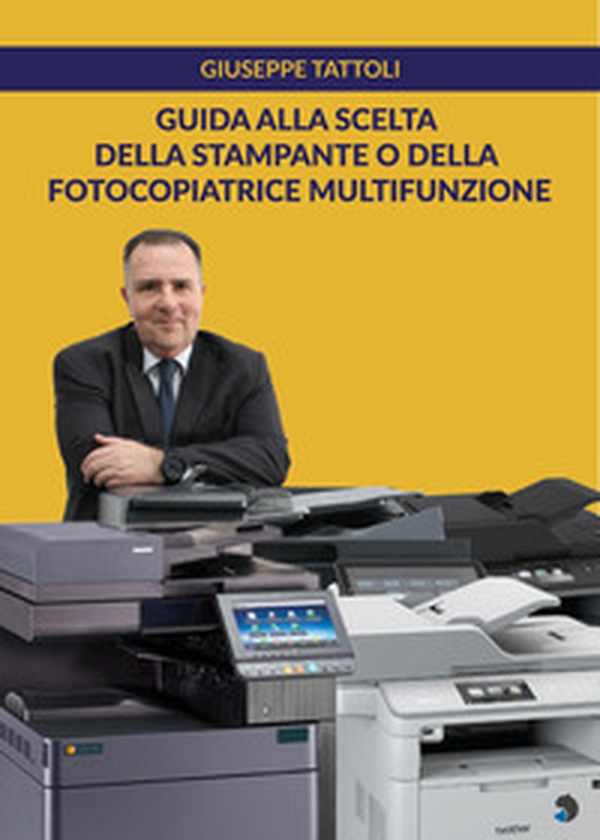 Guida alla scelta della stampante o della fotocopiatrice multifunzione - Librerie.coop Guida alla scelta della stampante o della fotocopiatrice multifunzione - Librerie.coop