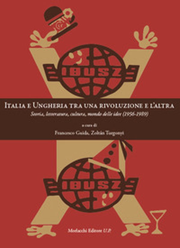 Italia e Ungheria tra una rivoluzione e l'altra. Storia, letteratura, cultura, mondo delle idee (1956-1989) - Librerie.coop Italia e Ungheria tra una rivoluzione e l'altra. Storia, letteratura, cultura, mondo delle idee (1956-1989) - Librerie.coop