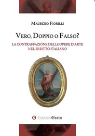 Vero, doppio o falso? La contraffazione delle opere d'arte nel diritto italiano - Librerie.coop