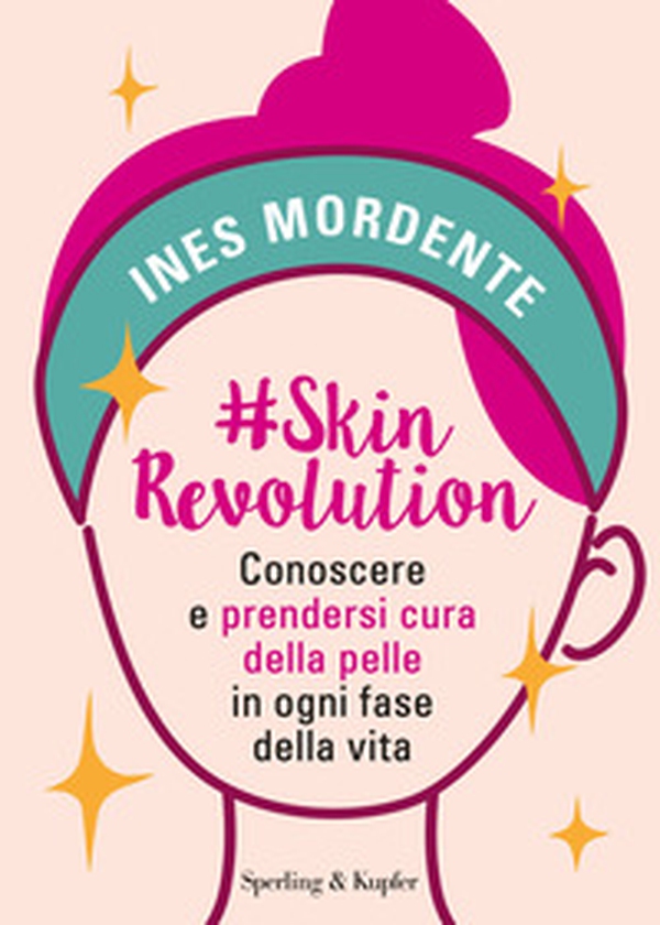#SkinRevolution. Conoscere e prendersi cura della pelle in ogni fase della vita - Librerie.coop #SkinRevolution. Conoscere e prendersi cura della pelle in ogni fase della vita - Librerie.coop