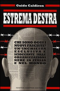 Estrema destra. Chi sono oggi i nuovi fascisti? Un'inchiesta esclusiva e scioccante sulle organizzazioni nere in Italia e nel mondo - Librerie.coop