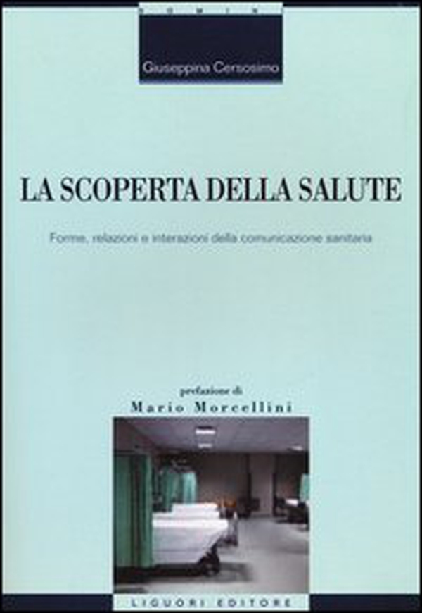La scoperta della salute. Forme, relazioni e interazioni della comunicazione sanitaria - Librerie.coop La scoperta della salute. Forme, relazioni e interazioni della comunicazione sanitaria - Librerie.coop