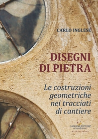 Disegni di pietra. Le costruzioni geometriche nei tracciati di cantiere - Librerie.coop Disegni di pietra. Le costruzioni geometriche nei tracciati di cantiere - Librerie.coop