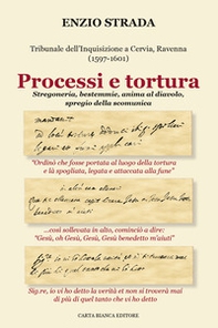Processi e tortura. Tribunale dell'Inquisizione a Cervia, Ravenna (1597-1601). Stregoneria, bestemmie, anima al diavolo, spregio della scomunica - Librerie.coop Processi e tortura. Tribunale dell'Inquisizione a Cervia, Ravenna (1597-1601). Stregoneria, bestemmie, anima al diavolo, spregio della scomunica - Librerie.coop