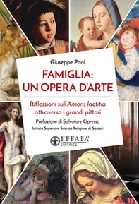 Famiglia: un'opera d'arte. Riflessioni sull'Amoris laetitia attraverso i grandi pittori - Librerie.coop