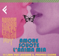 Amore scuote l'anima mia. 10 libri per leggere il proprio cuore - Librerie.coop Amore scuote l'anima mia. 10 libri per leggere il proprio cuore - Librerie.coop