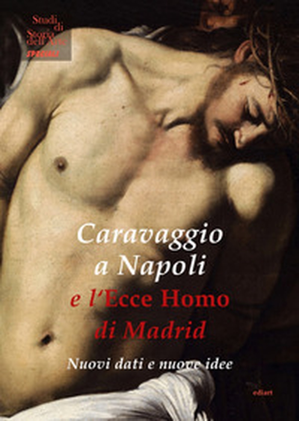 Caravaggio a Napoli e l'Ecce Homo di Madrid. Nuovi dati e nuove idee - Librerie.coop Caravaggio a Napoli e l'Ecce Homo di Madrid. Nuovi dati e nuove idee - Librerie.coop