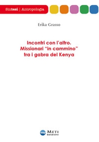 Incontri con l'altro. Missionari «in cammino» tra i gabra del Kenya - Librerie.coop