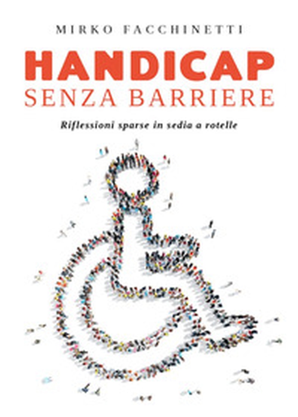 Handicap senza barriere. Riflessioni sparse in sedia a rotelle - Librerie.coop Handicap senza barriere. Riflessioni sparse in sedia a rotelle - Librerie.coop