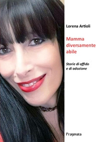 Mamma diversamente abile. Storie di affido e di adozione - Librerie.coop