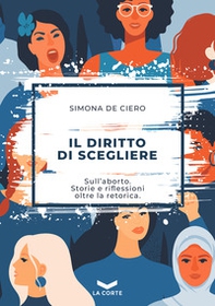 Il diritto di scegliere. Sull'aborto. Storie e riflessioni oltre la retorica - Librerie.coop Il diritto di scegliere. Sull'aborto. Storie e riflessioni oltre la retorica - Librerie.coop
