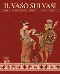 Il vaso sui vasi. Capolavori dal Museo Nazionale Jatta di Ruvo di Puglia - Librerie.coop Il vaso sui vasi. Capolavori dal Museo Nazionale Jatta di Ruvo di Puglia - Librerie.coop