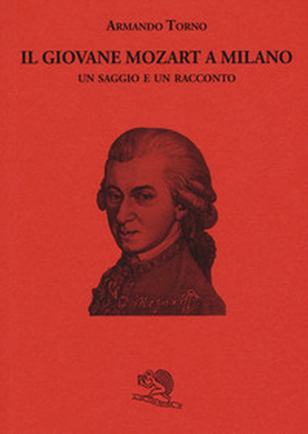 Il giovane Mozart a Milano. Un saggio e un racconto - Librerie.coop Il giovane Mozart a Milano. Un saggio e un racconto - Librerie.coop