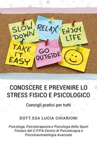 Conoscere e prevenire lo stress fisico e psicologico. Consigli pratici per tutti - Librerie.coop