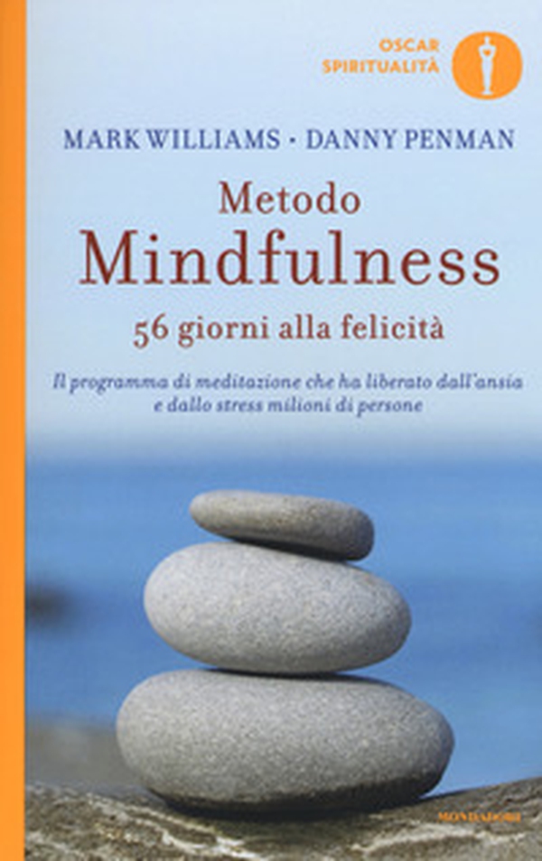 Metodo mindfulness. 56 giorni alla felicità. Il programma di meditazione che ha liberato dall'ansia e dallo stress milioni di persone - Librerie.coop Metodo mindfulness. 56 giorni alla felicità. Il programma di meditazione che ha liberato dall'ansia e dallo stress milioni di persone - Librerie.coop
