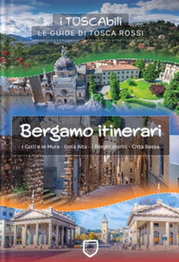 Bergamo itinerari. I colli e le mura-Città alta-I borghi storici-Città bassa - Librerie.coop