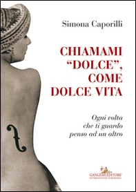 Chiamami «dolce», come dolce vita. Ogni volta che ti guardo penso ad un altro - Librerie.coop Chiamami «dolce», come dolce vita. Ogni volta che ti guardo penso ad un altro - Librerie.coop