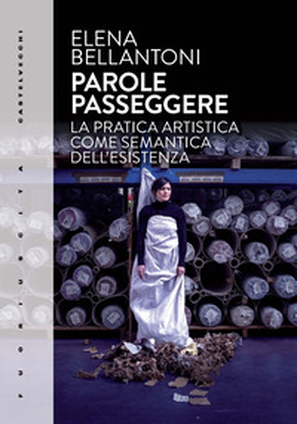 Parole passeggere. La pratica artistica come semantica dell'esistenza - Librerie.coop Parole passeggere. La pratica artistica come semantica dell'esistenza - Librerie.coop