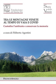 Tra le montagne venete al tempo di Vaia e Covid 2018-2022. Custodire l'ambiente e conservare la memoria - Librerie.coop