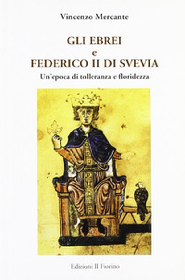 Gli ebrei e Federico II di Svevia. Un'epoca di tolleranza e floridezza - Librerie.coop Gli ebrei e Federico II di Svevia. Un'epoca di tolleranza e floridezza - Librerie.coop