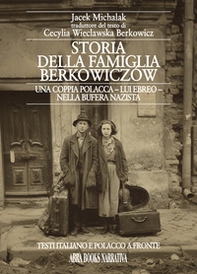 Storia della famiglia Berkowiczów. Una coppia polacca - lui ebreo - nella bufera nazista. Testo polacco a fronte - Librerie.coop